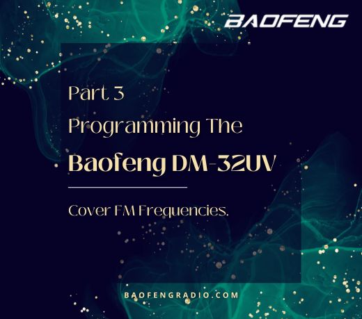 Programming The Baofeng DM-32UV Part Three: Cover FM (analog) Frequencies